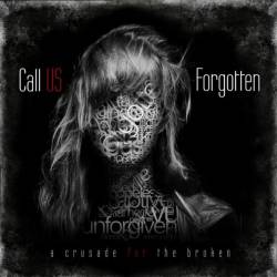 Call Us Forgotten : A Crusade for the Broken